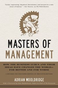 Cover image for Masters of Management: How the Business Gurus and Their Ideas Have Changed the World-for Better and for Worse