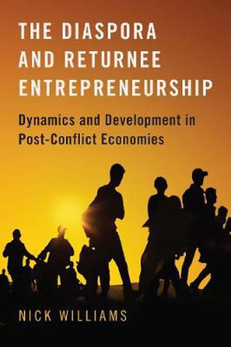 The Diaspora and Returnee Entrepreneurship: Dynamics and Development in Post-Conflict Economies