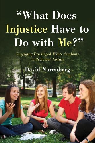 Cover image for What Does Injustice Have to Do with Me?: Engaging Privileged White Students with Social Justice