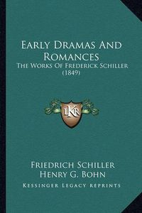 Cover image for Early Dramas and Romances: The Works of Frederick Schiller (1849)