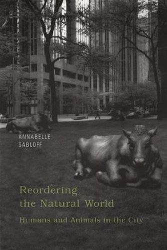 Cover image for Reordering the Natural World: Humans and Animals in the City