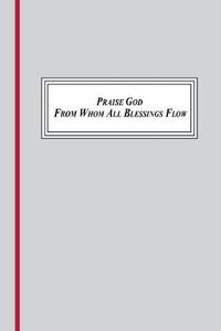 Cover image for Praise God from Whom All Blessings Flow (1693,1695, 1709): A Sung Prayer of the Christian Tradition