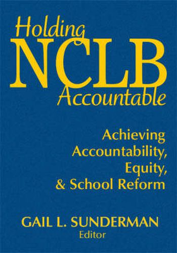 Cover image for Holding NCLB Accountable: Achieving Accountability, Equity, and School Reform