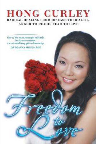 Cover image for Freedom to Love: Radical Healing from Disease to Health, Anger to Peace, Fear to Love