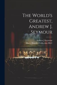 Cover image for The World's Greatest, Andrew J. Seymour