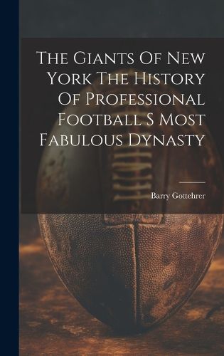 Cover image for The Giants Of New York The History Of Professional Football S Most Fabulous Dynasty