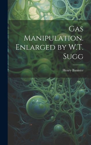 Cover image for Gas Manipulation. Enlarged by W.T. Sugg