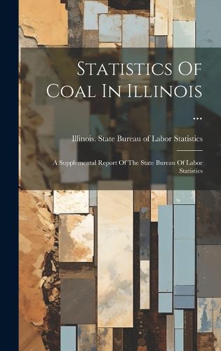 Cover image for Statistics Of Coal In Illinois ...