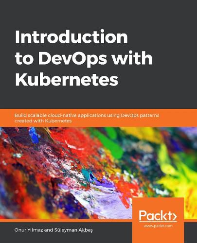 Cover image for Introduction to DevOps with Kubernetes: Build scalable cloud-native applications using DevOps patterns created with Kubernetes