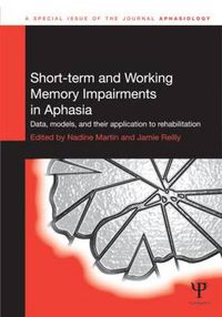 Cover image for Short-term and Working Memory Impairments in Aphasia: Data, Models, and their Application to Rehabilitation