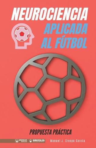 Cover image for Neurociencia aplicada al futbol. Propuesta practica: Concepto y 100 tareas para su entrenamiento