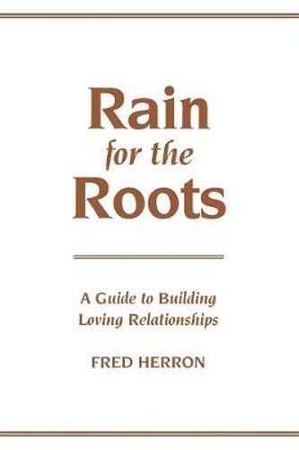 Cover image for Rain for the Roots: A Guide to Building Loving Relationships