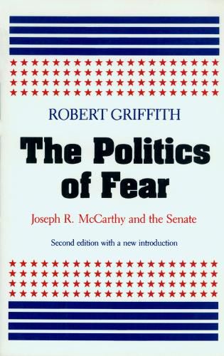 Cover image for The Politics of Fear: Joseph R.McCarthy and the Senate