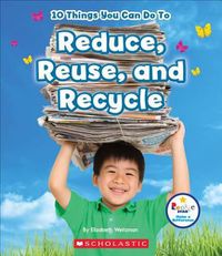 Cover image for 10 Things You Can Do to Reduce, Reuse, and Recycle (Rookie Star: Make a Difference)