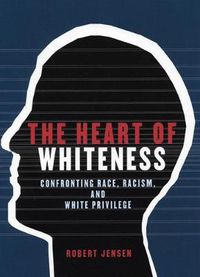 Cover image for The Heart of Whiteness: Confronting Race, Racism and White Privilege