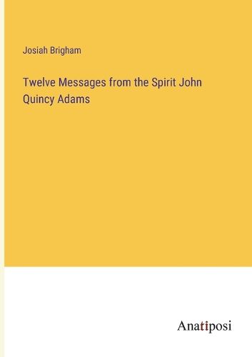 Cover image for Twelve Messages from the Spirit John Quincy Adams