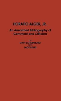 Cover image for Horatio Alger, Jr.: An Annotated Bibliography of Comment and Criticism