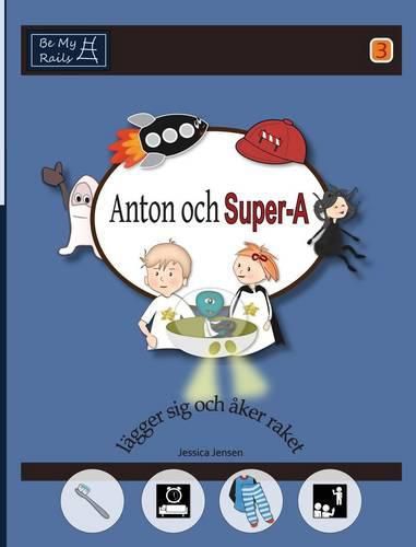 Cover image for Anton och Super-A lagger sig och aker raket: Vardagsfardigheter foer barn med Autism och ADHD