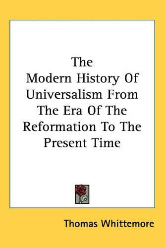 The Modern History Of Universalism From The Era Of The Reformation To The Present Time