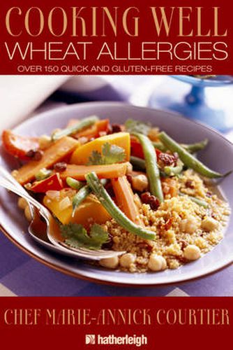 Wheat Allergies: 150 Quick and Gluten-Free Recipes