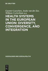 Cover image for Health Systems in the European Union: Diversity, Convergence, and Integration: A sociological and comparative analysis in Belgium, France, Germany, the Netherlands and Spain