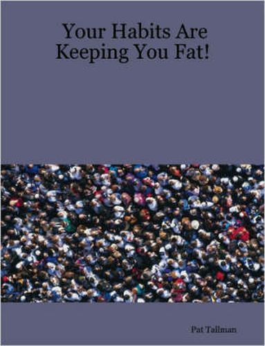 Cover image for Your Habits Are Keeping You Fat!