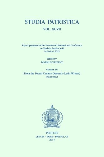 Cover image for Studia Patristica. Vol. XCVII - Papers presented at the Seventeenth International Conference on Patristic Studies held in Oxford 2015: Volume 23: From the Fourth Century Onwards (Latin Writers); Nachleben