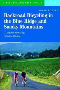 Cover image for Backroad Bicycling in the Blue Ridge and Smoky Mountains: 27 Rides for Touring and Mountain Bikes from North Georgia to Southwest Virginia