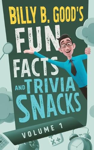 Cover image for Billy B. Good's Fun Facts and Trivia Snacks: Volume 1