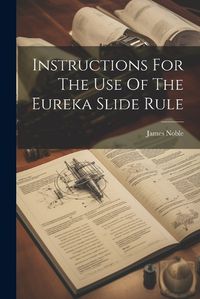 Cover image for Instructions For The Use Of The Eureka Slide Rule