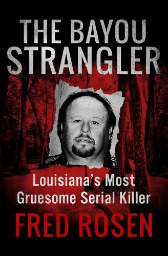 Cover image for The Bayou Strangler: Louisiana's Most Gruesome Serial Killer