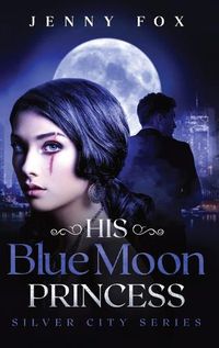 Cover image for His Blue Moon Princess: The Silver City Series