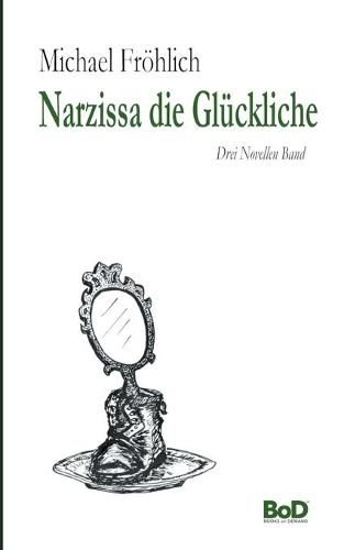 Cover image for Narzissa die Gluckliche: Drei Novellen Band