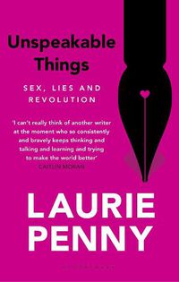 Cover image for Unspeakable Things: Sex, Lies and Revolution