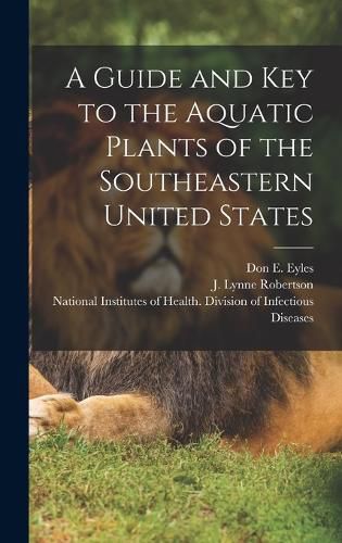 Cover image for A Guide and key to the Aquatic Plants of the Southeastern United States