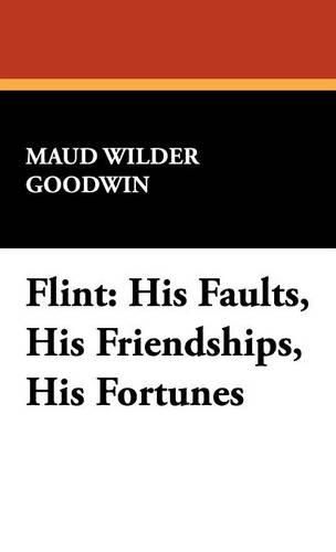 Cover image for Flint: His Faults, His Friendships, His Fortunes