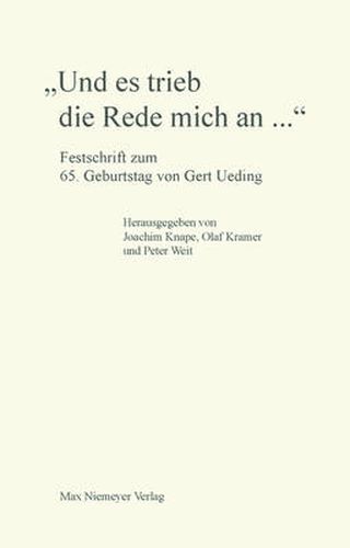 Und Es Trieb Die Rede Mich An...: Festschrift Zum 65. Geburtstag Von Gert Ueding