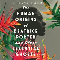 Cover image for The Human Origins of Beatrice Porter and Other Essential Ghosts