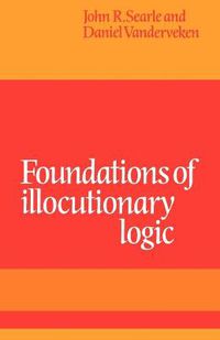 Cover image for Foundations of Illocutionary Logic