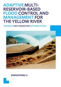 Cover image for Adaptive Multi-reservoir-based Flood Control and Management for the Yellow River: Towards a Next Generation Software System - UNESCO-IHE PhD Thesis