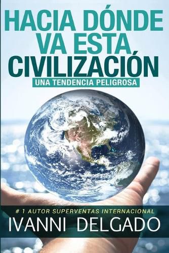 Cover image for Hacia Donde Va Esta Civilizacion: Una Tendencia Peligrosa