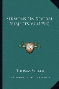 Cover image for Sermons on Several Subjects V7 (1795)