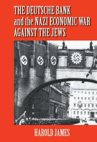 Cover image for The Deutsche Bank and the Nazi Economic War against the Jews: The Expropriation of Jewish-Owned Property