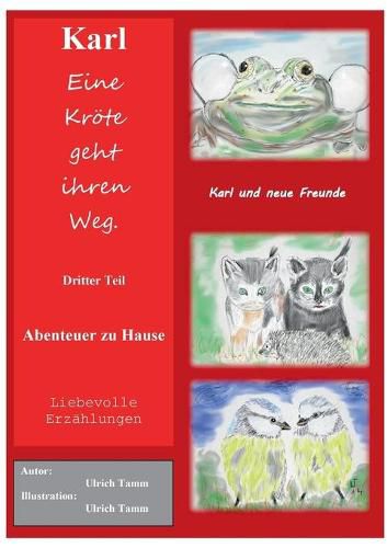 Cover image for Karl, eine Kroete geht ihren Weg. Abenteuer zu Hause - Dritter Teil: Dritter Teil der Kroetensaga, die eigentlich Froschsage heissen musste.