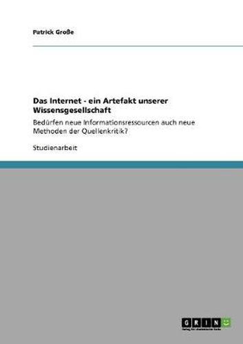 Cover image for Das Internet - ein Artefakt unserer Wissensgesellschaft: Bedurfen neue Informationsressourcen auch neue Methoden der Quellenkritik?