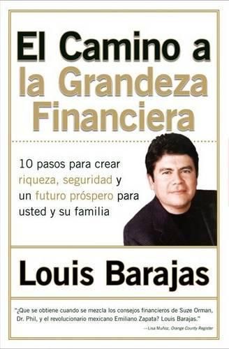 Cover image for El Camino a la Grandeza Financiera: Los 10 Pasos Para Crear Riqueza, Seguridad Y Un Futuro Prospero Para Usted Y Su Familia