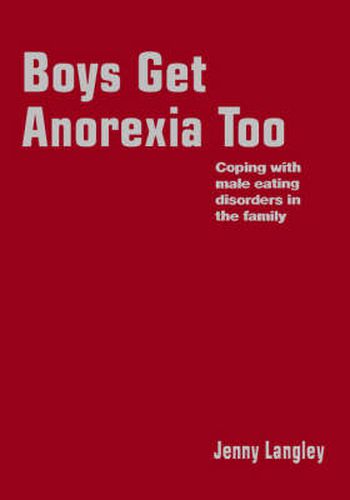 Cover image for Boys Get Anorexia Too: Coping with Male Eating Disorders in the Family