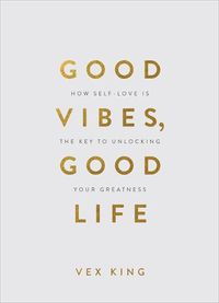 Cover image for Good Vibes, Good Life (Gift Edition): How Self-Love Is the Key to Unlocking Your Greatness