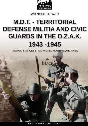 Cover image for M.D.T. - Territorial Defense Militia and Civic Guards in the O.Z.A.K. 1943-1945