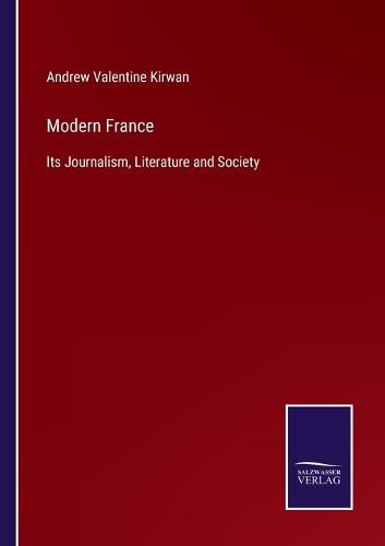 Cover image for Modern France: Its Journalism, Literature and Society